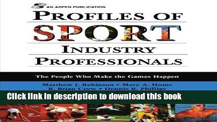 [Popular Books] Profiles Of Sport Industry Professionals: The People Who Make The Games Happen