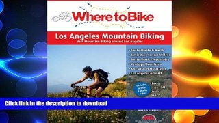READ BOOK  Where to Bike Los Angeles Mountain Biking: Best Mountain Biking around Los Angeles