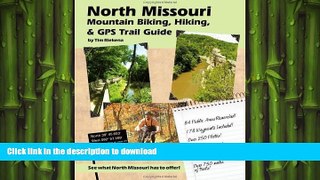 FAVORITE BOOK  North Missouri Mountain Biking, Hiking, And Gps Trail Guide  BOOK ONLINE