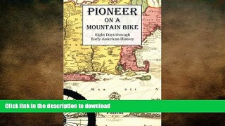 GET PDF  Pioneer on a Mountain Bike: Eight Days through Early American History FULL ONLINE