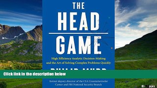 READ FREE FULL  The HEAD Game: High-Efficiency Analytic Decision Making and the Art of Solving