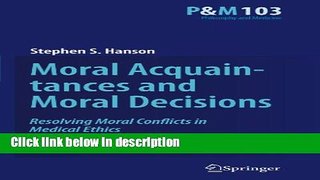 [PDF] Moral Acquaintances and Moral Decisions: Resolving Moral Conflicts in Medical Ethics