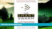 Must Have  The Smart Swarm: How to Work Efficiently, Communicate Effectively, and Make Better