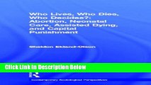 Ebook Who Lives, Who Dies, Who Decides?: Abortion, Neonatal Care, Assisted Dying, and Capital