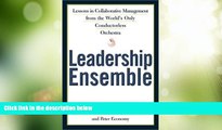 Big Deals  Leadership Ensemble: Lessons in Collaborative Management from the World s Only