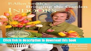[PDF] P. Allen Smith s Bringing the Garden Indoors: Containers, Crafts, and Bouquets for Every