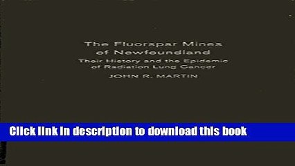 [Popular Books] The Fluorspar Mines of Newfoundland: Their History and the Epidemic of Radiation