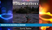 READ BOOK  Alaska Rainbows: Fly-Fishing for Trout and Salmon   Other Alaskan Species (River