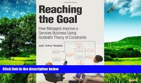 READ FREE FULL  Reaching The Goal: How Managers Improve a Services Business Using Goldratt s
