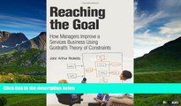 READ FREE FULL  Reaching The Goal: How Managers Improve a Services Business Using Goldratt s