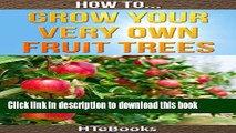 [PDF] How To Grow Your Very Own Fruit Trees: Quick Start Guide (How To eBooks Book 39) Popular