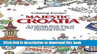[PDF] Coloring Europe: Majestic Croatia: A Coloring Book World Tour of Old World Europe s Most