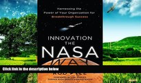 Must Have  Innovation the NASA Way: Harnessing the Power of Your Organization for Breakthrough