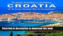 [PDF] Croatia: FULL COUNTRY GUIDE by TRAVEL INSIDERS: The Best Travel Tips From A Croat Popular