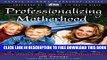 [PDF] Professionalizing Motherhood: Encouraging, Educating, and Equipping Mothers at Home Full