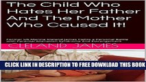 Collection Book The  Child Who Hates Her  Father And The Mother Who Caused It!: Former US Marine