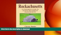 GET PDF  Rockachusetts: An Explorer s Guide To Amazing Boulders of Massachusetts  BOOK ONLINE