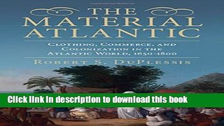 [PDF] The Material Atlantic: Clothing, Commerce, and Colonization in the Atlantic World, 1650-1800