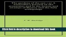 [PDF] The gardens of the sun : or A naturalist s journal on the mountains and in the forests and