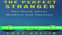 [PDF] The Perfect Stranger: The Truth About Mothers and Nannies Full Online