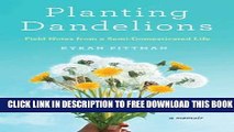 [PDF] Planting Dandelions: Field Notes From a Semi-Domesticated Life Full Colection