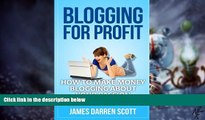 Big Deals  Blogging For Profit: How To Make Money Blogging About Your Passion (Blogging Made Easy,