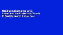 Read Demonizing the Jews: Luther and the Protestant Church in Nazi Germany  Ebook Free