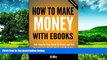READ FREE FULL  How To Make Money With Ebooks - Your Step-By-Step Guide To Create and Sell Your