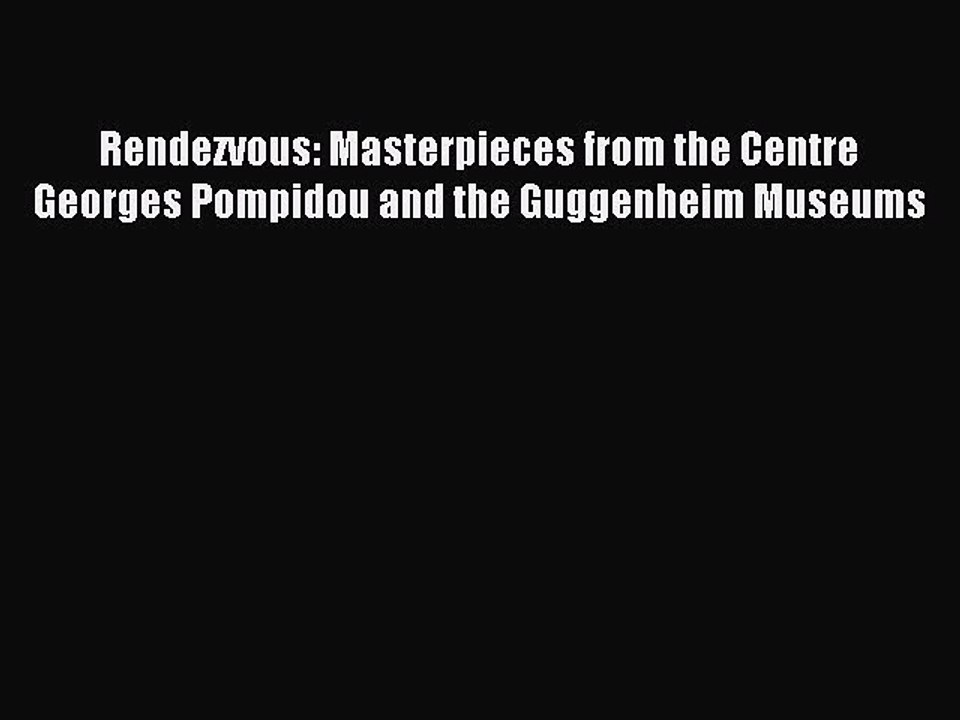[PDF] Rendezvous: Masterpieces from the Centre Georges Pompidou and the Guggenheim Museums