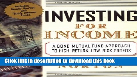 [PDF] Investing for Income: A Bond Mutual Fund Approach to High-Return, Low-Risk Profits Popular