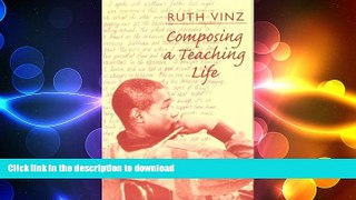 DOWNLOAD Composing a Teaching Life READ PDF BOOKS ONLINE