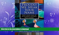 READ THE NEW BOOK Proudly We Speak Your Name: Forty-four Years at Catholic High School, Little