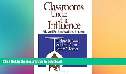 READ THE NEW BOOK Classrooms Under the Influence: Addicted Families/Addicted Students