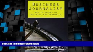 Big Deals  Business Journalism: How to Report on Business and Economics  Free Full Read Most Wanted