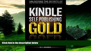 READ FREE FULL  Kindle Self Publishing Gold: Unlocking the Secrets of How to Make Money Online