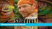 GET PDF  Survive!: Essential Skills and Tactics to Get You Out of Anywhere - Alive  PDF ONLINE