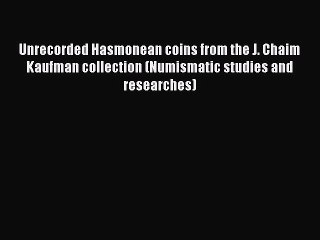 [PDF] Unrecorded Hasmonean coins from the J. Chaim Kaufman collection (Numismatic studies and