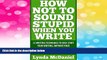 Must Have  How Not to Sound Stupid When You Write: 52 Writing Techniques to Kick-start Your