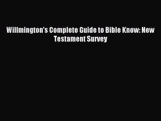 [PDF] Willmington's Complete Guide to Bible Know: New Testament Survey Full Online