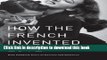 [PDF] How the French Invented Love: Nine Hundred Years of Passion and Romance Full Colection