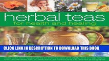 Read Now Herbal Teas for Health and Healing: Make your own natural drinks to improve zest and