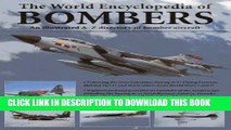 Read Now The World Encyclopedia of Bombers: An illustrated A-Z directory of bomber aircraft