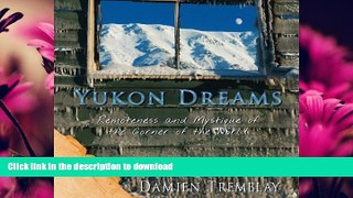 FAVORITE BOOK  Yukon Dreams: Remoteness and Mystique of the Corner of the World  GET PDF