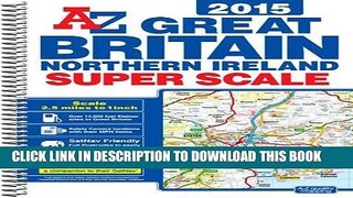 Read Now Great Britain 2.5m Super Scale Road Atlas 2015 PDF Book