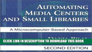 Read Now Automating Media Centers and Small Libraries: A Microcomputer-Based Approach, 2nd Edition