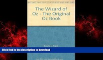 READ ONLINE The Wizard of Oz the Original Oz Book(1903) READ PDF BOOKS ONLINE