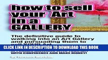 Ebook How to sell your art in a gallery: The definitive guide to walking in to an art gallery and