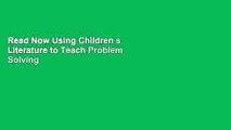Read Now Using Children s Literature to Teach Problem Solving in Math: Addressing the Common Core