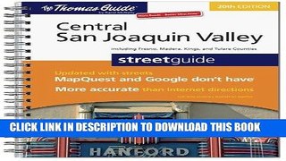 Read Now The Thomas Guide Central San Joaquin Valley Streetguide: Including Fresno, Madera, Kings,