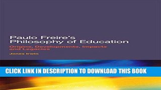 Read Now Paulo Freire s Philosophy of Education: Origins, Developments, Impacts and Legacies